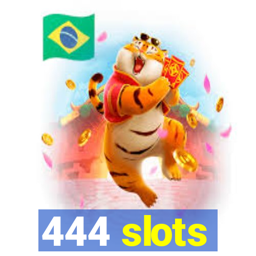 444 slots